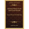 thumbnail image 1 of Christian History In Its Three Great Periods : Second Period, The Middle Age (Paperback), 1 of 1
