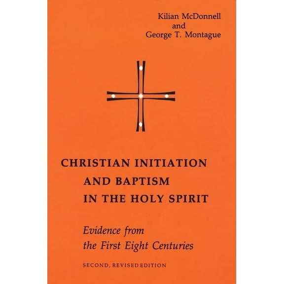 Christian Initiation and Baptism in the Holy Spirit : Evidence from the First Eight Centuries (Edition 2) (Paperback)
