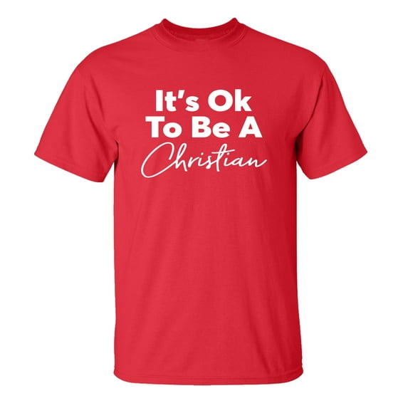 Christian It's Ok to Be A Christian Adult Unisex Short Sleeve T-Shirt-Red-6XL