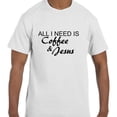 thumbnail image 1 of Christian Jesus All I Need Is Coffee & Jesus T-Shirt, 1 of 1