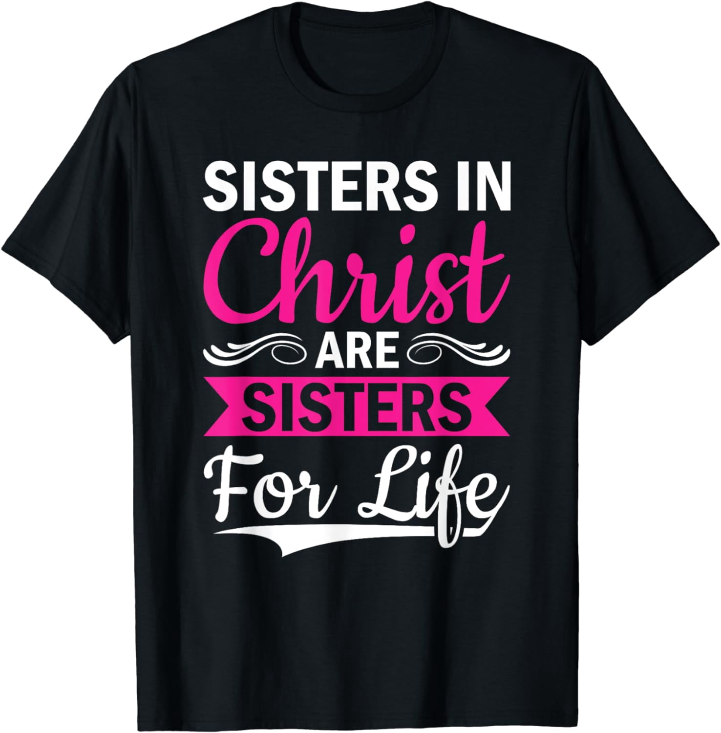Christian Jesus Bible Sisters In Christ Are Sisters For Life T-Shirt ...
