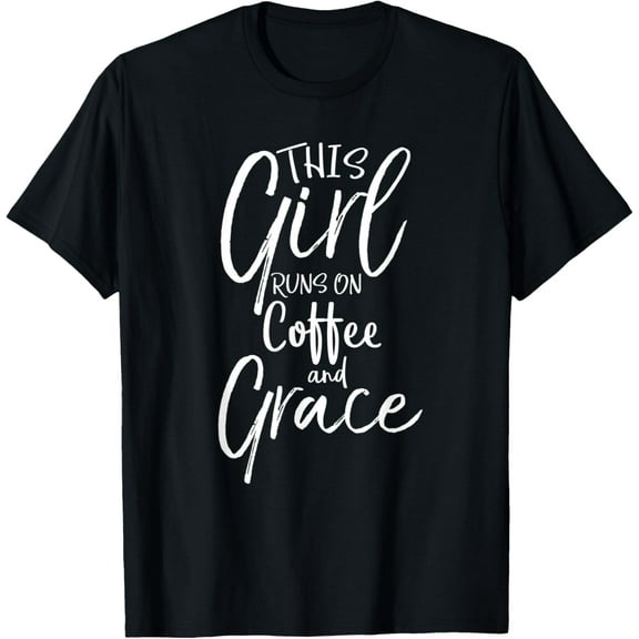 Christian Jesus Saying This Girl Runs on Coffee and Grace T-Shirt