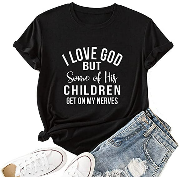 Christian Jesus T-Shirt Women I Love God But Some of His Children Get on My Nerves Shirt
