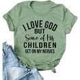 thumbnail image 1 of Christian Jesus T-Shirt Women I Love God But Some of His Children Get on My Nerves Shirt, 1 of 2