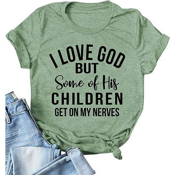 Christian Jesus T-Shirt Women I Love God But Some of His Children Get on My Nerves Shirt