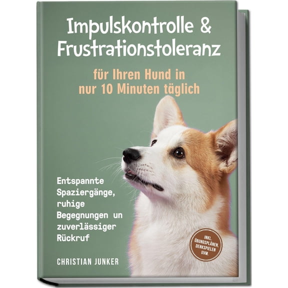 Christian Junke Impulskontrolle & Frustrationstoleranz fr Ihren Hund in nur 10 Min (Paperback)