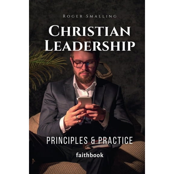 Christian Leadership: Principles & Practice, (Paperback)