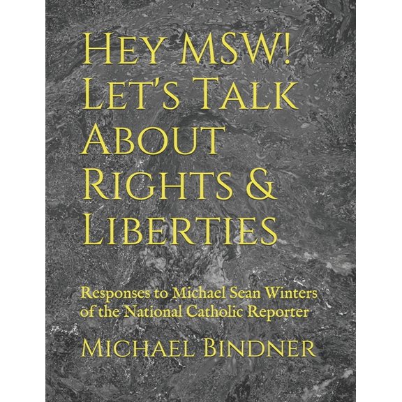 The Christian Left Blogs Hey MSW! Let's Talk About Rights & Liberties: Responses to Michael Sean Winters of the National Catholic Reporter, Book 4, (Paperback)