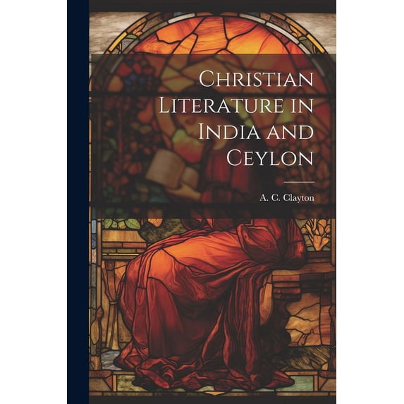 Christian Literature in India and Ceylon (Paperback)