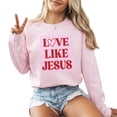 thumbnail image 1 of Christian Love Like Jesus Pullover Shirts Women Long Sleeve Sweatshirts Graphic Jesus Gift, 1 of 4
