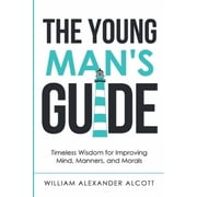 Christian Manliness The Young Mans Guide Timeless Wisdom for Improving Mind, Manners, and Morals Annotated, Book 2, Paperback