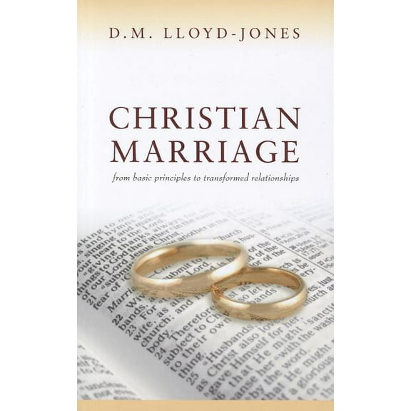 Christian Marriage: From Basic Principles to Transformed Relationships (Paperback) by D. M. Lloyd-Jones