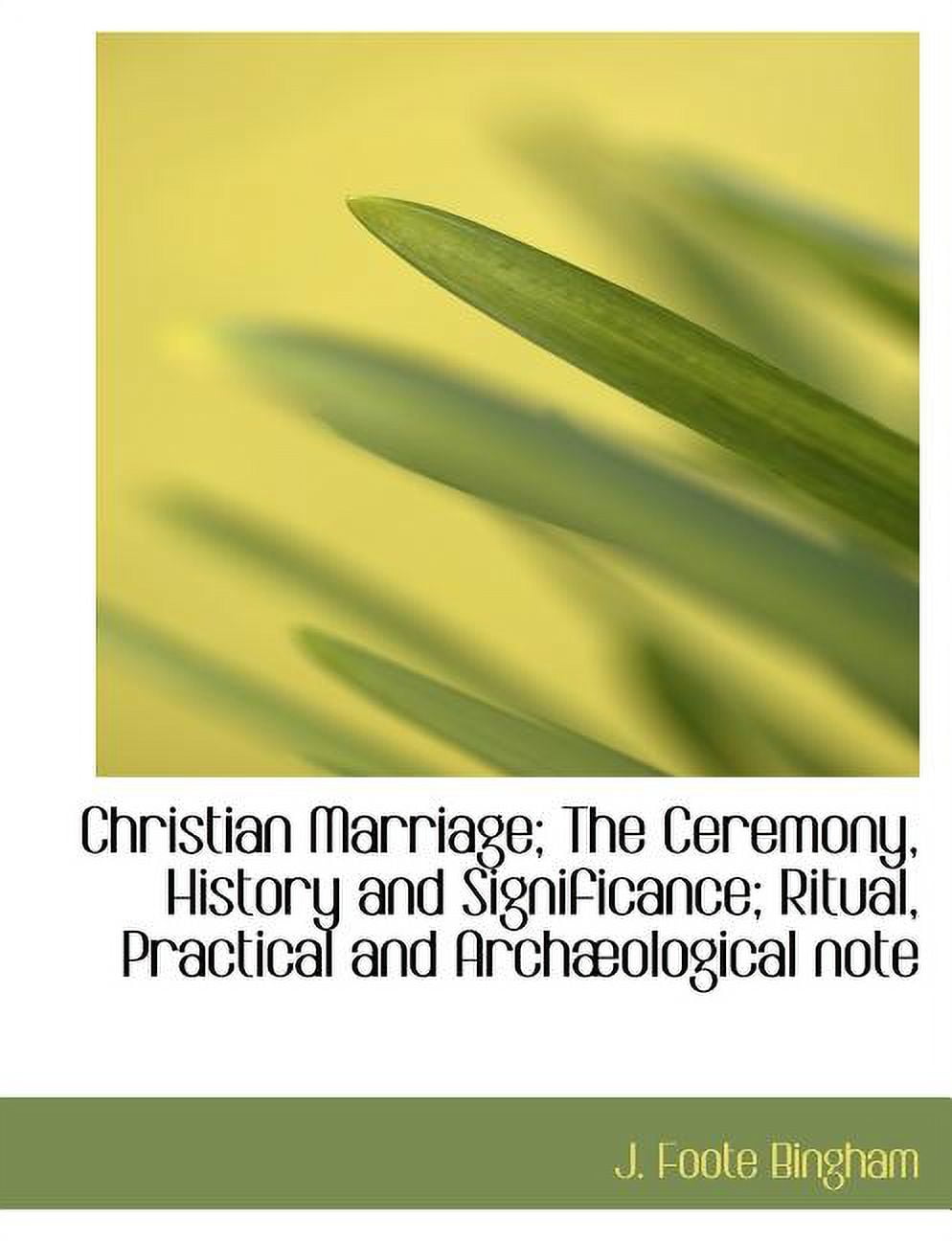 Christian Marriage; The Ceremony, History and Significance; Ritual, Practical and Arch Ological Note (Paperback)