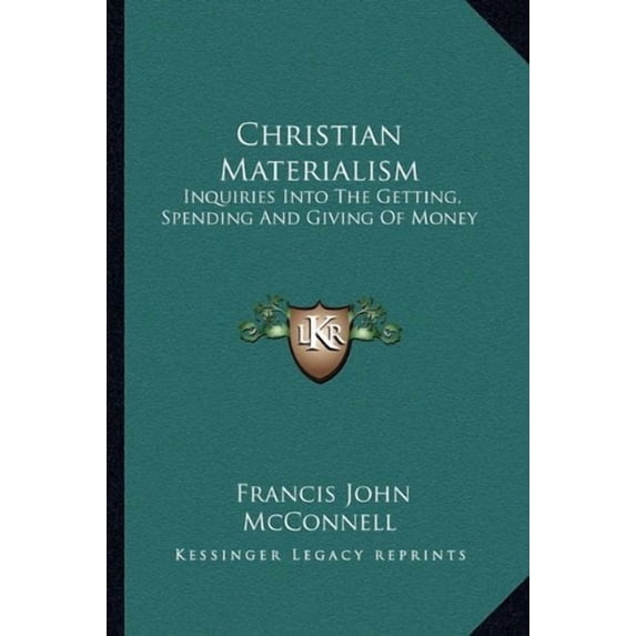 Christian Materialism: Inquiries Into The Getting, Spending And Giving Of Money Paperback 1163148040 9781163148044 Francis John McConnell