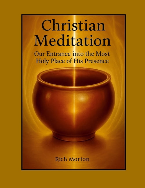Christian Meditation: Our Entrance into the Most Holy Place of His Presence, (Paperback)