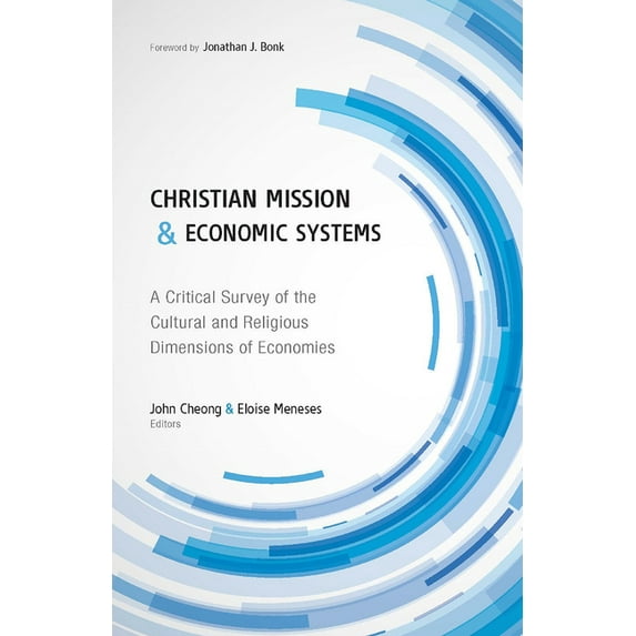 Christian Mission and Economic Systems: A Critical Survey of the Cultural and Religious Dimensions of Economies, (Paperback)