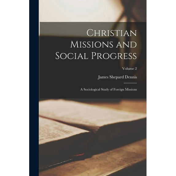 Christian Missions and Social Progress: A Sociological Study of Foreign Missions; Volume 2, (Paperback)