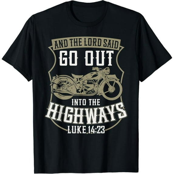 Christian Motorcycle Biker Faith Lord Go Out Into Highways T-Shirt