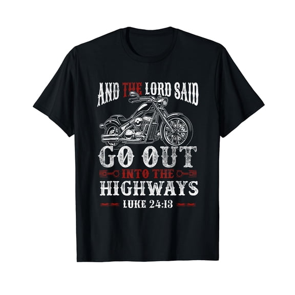 Christian Motorcycle Biker Lord Go Out Into Highways Faith T-Shirt