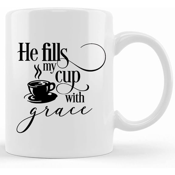 Christian Mug, He Fills My Cup With Grace, Inspirational Religious Saying, 11 Or 15 Oz. White Coffee Mug Or 14 Oz. Travel Mug Christian Gift, Ceramic Novelty Coffee Mug, Tea Cup, Gift Pr
