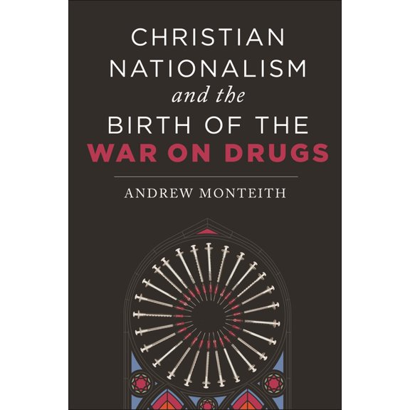 Christian Nationalism and the Birth of the War on Drugs, (Paperback)
