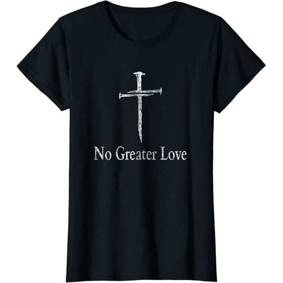 Christian No Greater Love Distressed Cross Easter T-Shirt