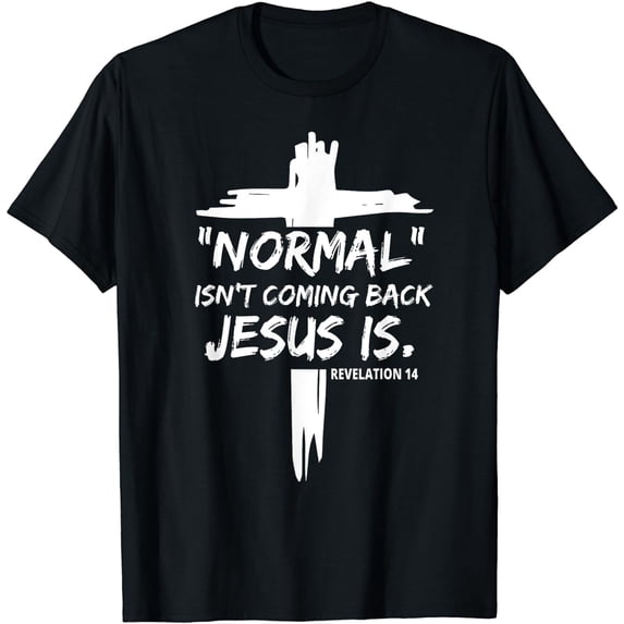 Christian Normal Isn't Coming Back Jesus Is For Men Women's T-Shirt