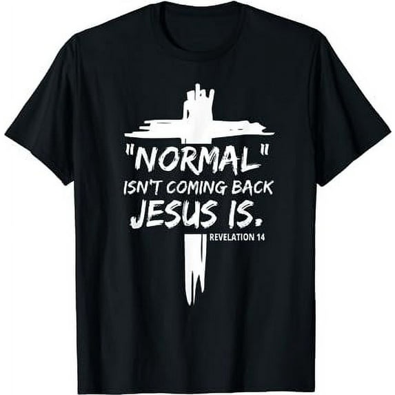 Christian Normal Isn't Coming Back Jesus Is For Men Women's T-Shirt