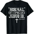 thumbnail image 1 of Christian Normal Isn't Coming Back Jesus Is Gift T-Shirt, 1 of 3