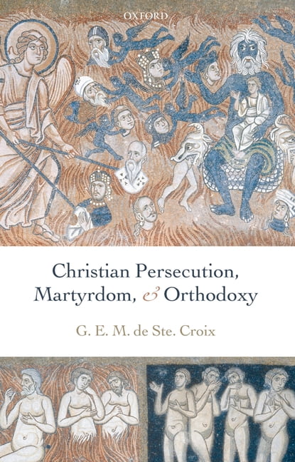 Christian Persecution, Martyrdom, and Orthodoxy, (Hardcover)