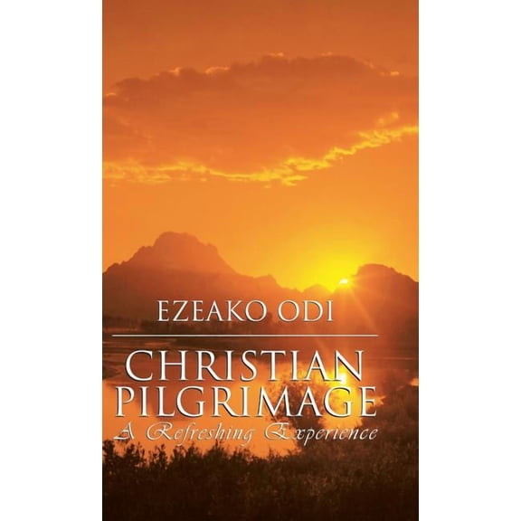 Christian Pilgrimage: A Refreshing Experience, (Hardcover)