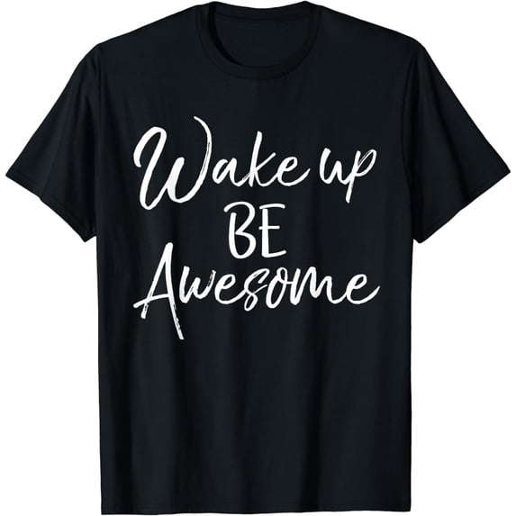 Christian Positivity Confidence Quote Wake Up Be Awesome T-Shirt
