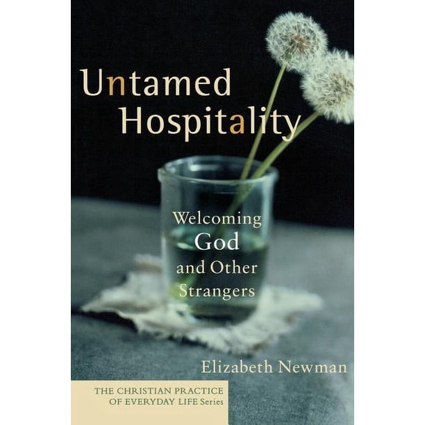Christian Practice of Everyday Life Untamed Hospitality God