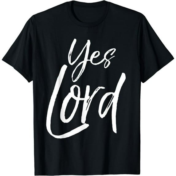 Christian Praise & Worship Quote Faith Gift Saying Yes Lord T-Shirt