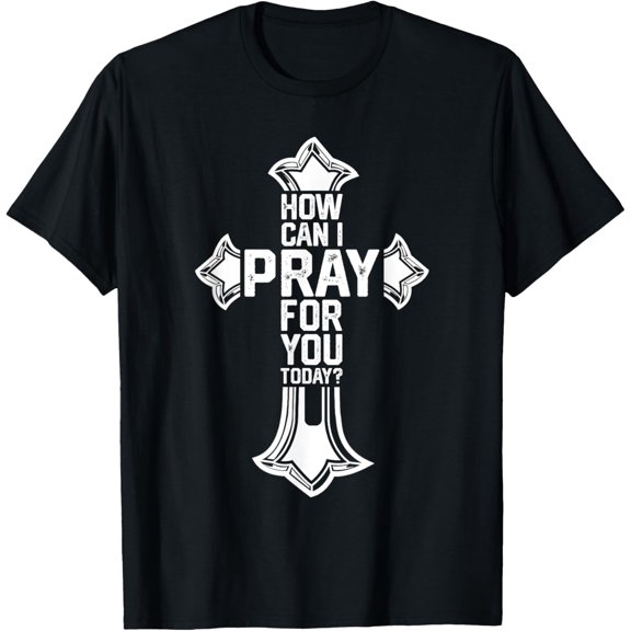 Christian Prayer For You Faith How Can I Pray Today T-Shirt