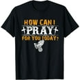 Christian Prayer For You Jesus or Faith How Can I Pray Cotton TShirt
