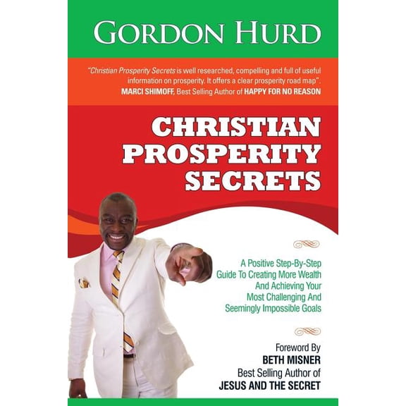 Christian Prosperity Secrets: A Positive Step-By-Step Guide To Creating More Wealth And Achieving Your Most Challenging , (Paperback)