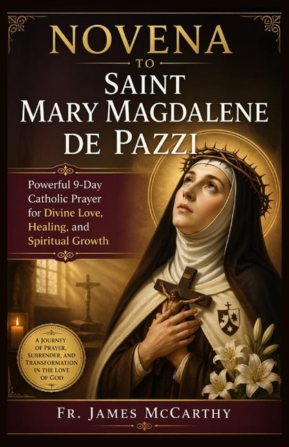 Christian Religious Novena to Saint Mary Magdalene de Pazzi: Powerful 9-Day Catholic Prayer for Divine Love, Healing, and Spiritual Growth, (Paperback)