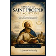 Christian Religious Novena to Saint Prosper of Aquitaine 9 Days of Powerful Intercession for Hope, Healing, and Breakthrough, Paperback