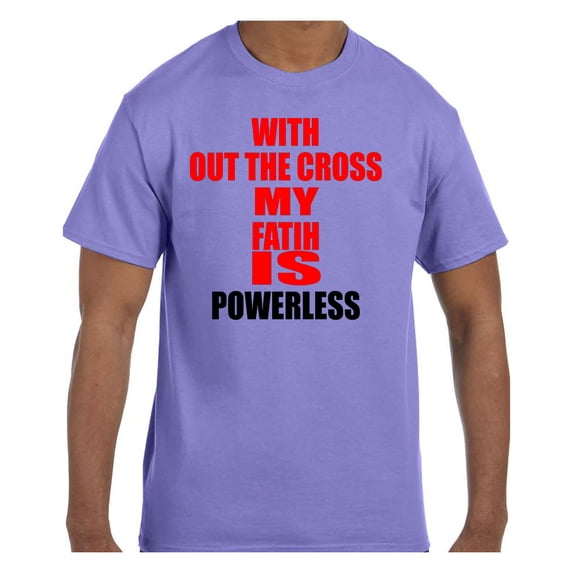 Christian Religous Tshirt With Out The Cross My Faith Is Powerless