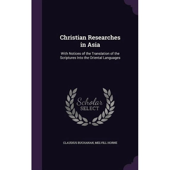 Christian Researches in Asia: With Notices of the Translation of the Scriptures Into the Oriental Languages (Hardcover)