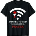 thumbnail image 1 of Christian Saying Connect To God The Password Is Prayer T-Shirt, 1 of 3