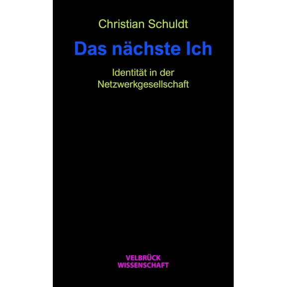 Christian Schul Das nchste Ich: Wie wir unsere Identitt in einer vernetzten Welt (Paperback)