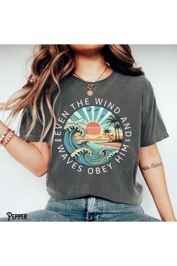 Christian Shirt, Ocean, Beachy Tshirt, Faith Tee, Bible Verse, The Wind and Waves Obey Him, Beach, Surf, Gift, Jesus Apparel