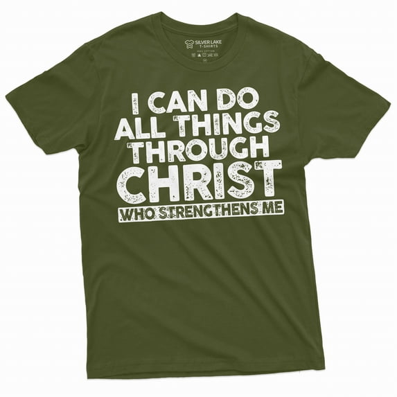 Christian Shirts I Can Do All Things Through Christ That Strengthens Me Shirt Faith Shirt (3X-Large Military Green)