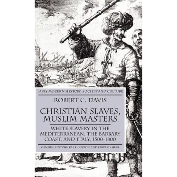 Pre-Owned Christian Slaves, Muslim Masters: White Slavery in the Mediterranean, the Barbary Coast, (Hardcover 9780333719664) by R Davis