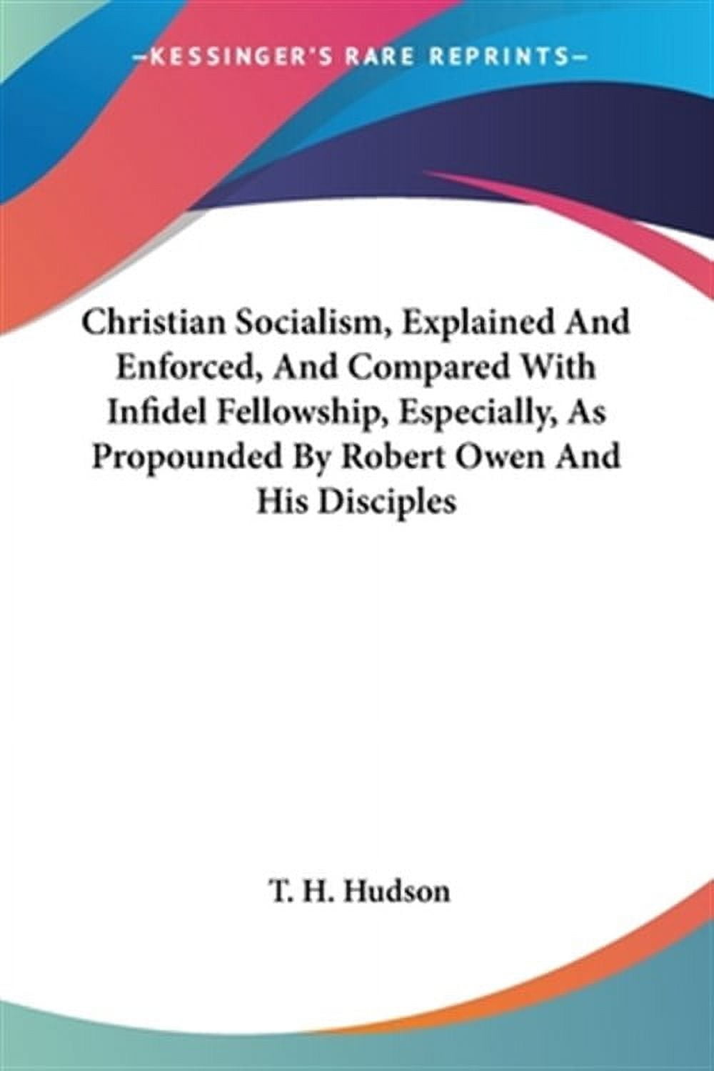 Christian Socialism, Explained and Enforced, and Compared With Infidel ...