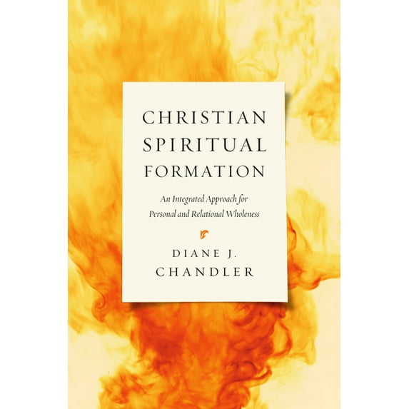 Christian Spiritual Formation: An Integrated Approach for Personal and Relational Wholeness, (Paperback)