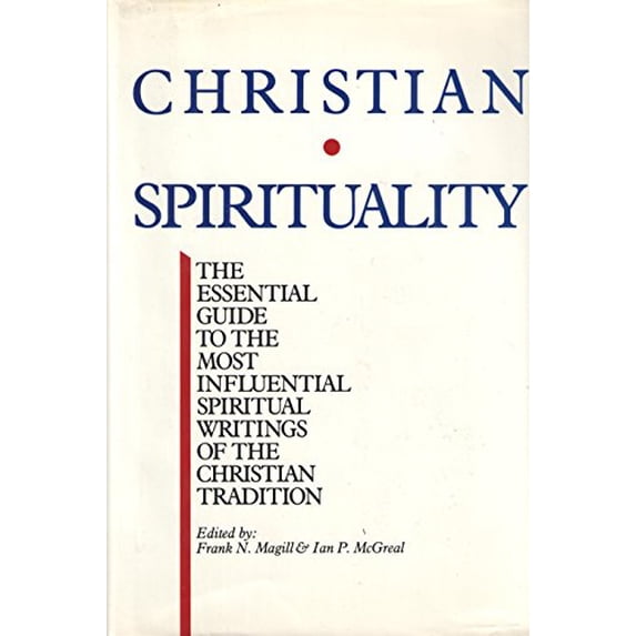Pre-Owned Christian Spirituality : The Essential Guide to the Most Influential Spiritual Writings of the Christian Tradition