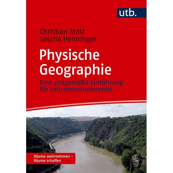 Christian Stolz Physische Geographie: Eine zeitgeme Einfhrung fr Lehramtsstudie (Paperback)